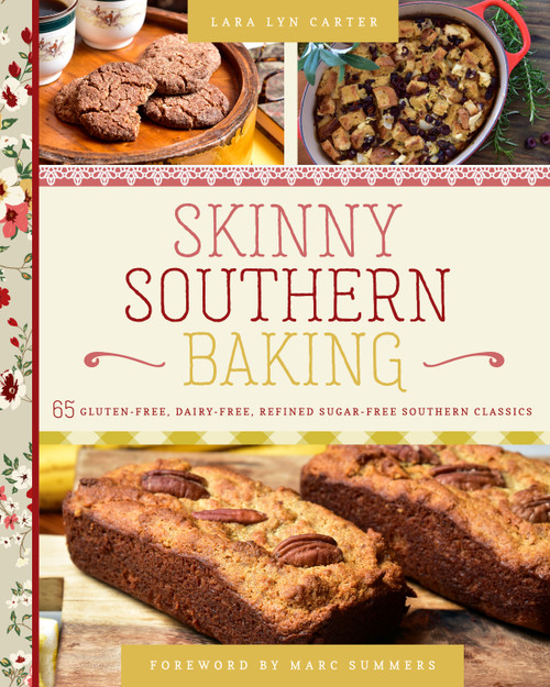 Skinny Southern Baking (65 Gluten-Free, Dairy-Free, Refined Sugar-Free Southern Classics) by Lara Lyn Carter, Marc Summers, 9781641701983
