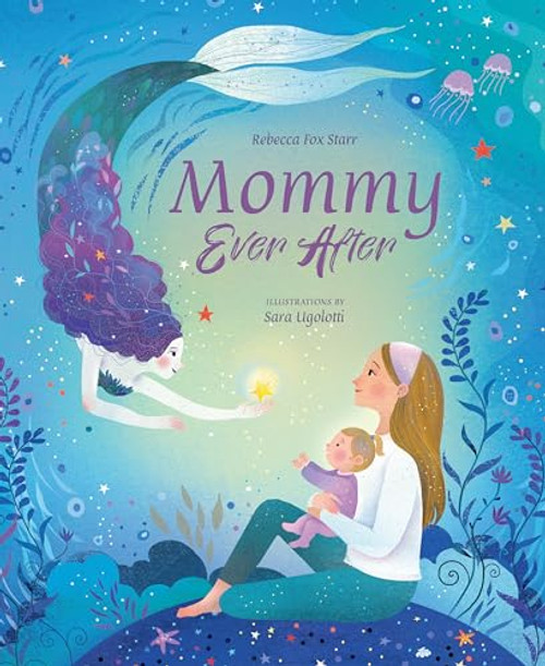 Mommy Ever After by Rebecca Fox Starr, Sara Ugolotti, 9781641704519