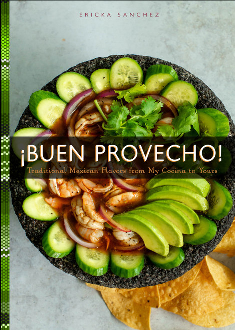 ¡Buen Provecho! (Traditional Mexican Flavors from My Cocina to Yours) by Ericka Sanchez, 9781641705653