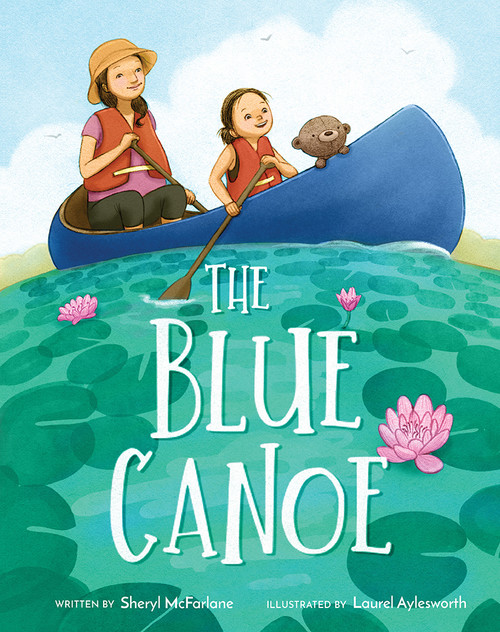 The Blue Canoe (A Picture Book) by Sheryl McFarlane, Laurel Aylesworth, 9781641709156