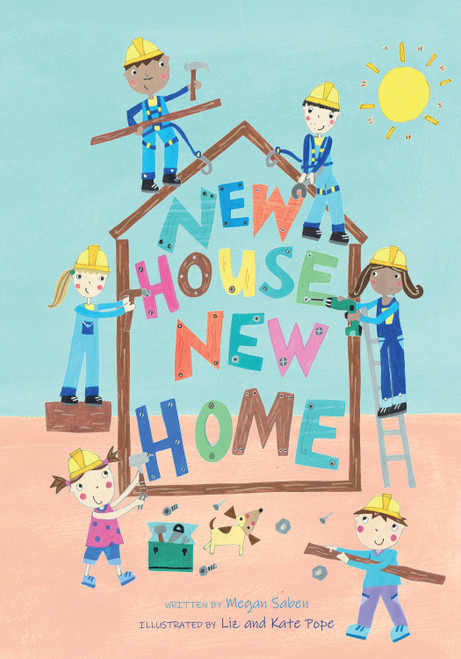 New House, New Home (A Picture Book About Building a House) by Megan Saben, Liz and Kate Pope, 9781641709699
