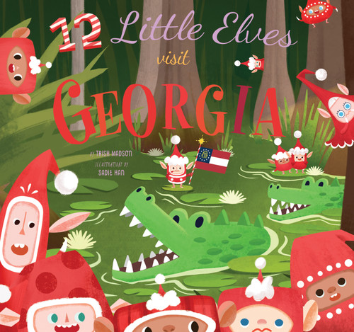 12 Little Elves Visit Georgia (A Christmas Counting Picture Book) by Trish Madson, Sadie Han, 9781641709880