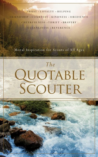 The Quotable Scouter (Moral Inspiration for Scouts of All Ages) by Edith Songer, 9781938301629