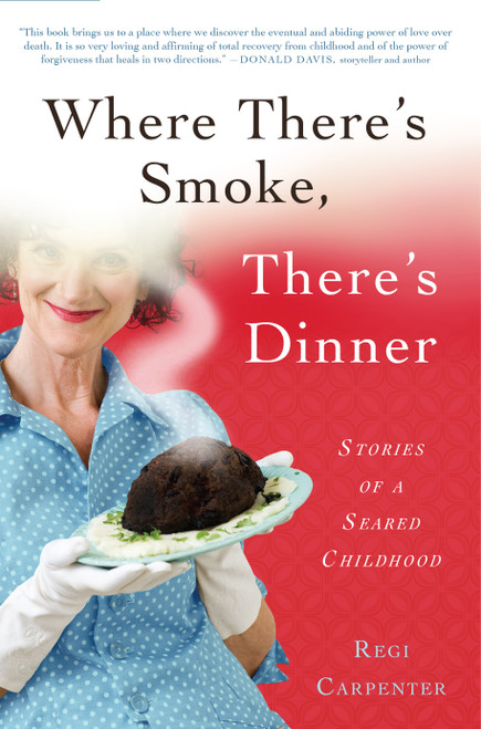Where There's Smoke, There's Dinner (Stories of a Seared Childhood) by Regi Carpenter, 9781942934400