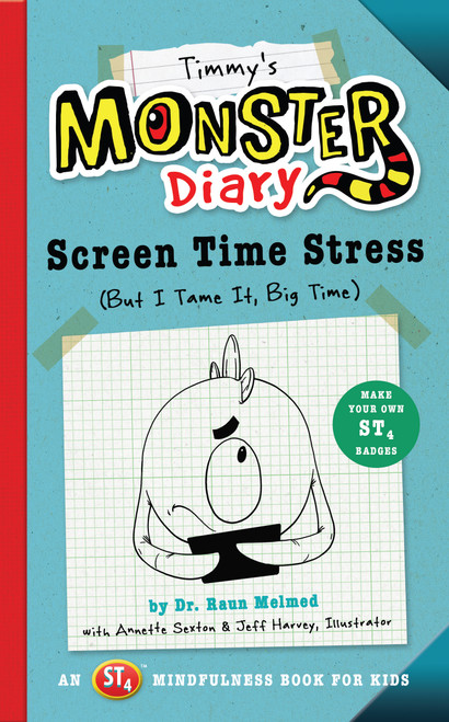 Timmy's Monster Diary (Screen Time Stress (But I Tame It, Big Time)) by Raun Melmed, Annette Sexton, Jeff Harvey, 9781945547195