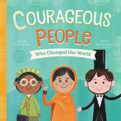 Courageous People Who Changed the World by Heidi Poelman, Kyle Kershner, 9781945547751
