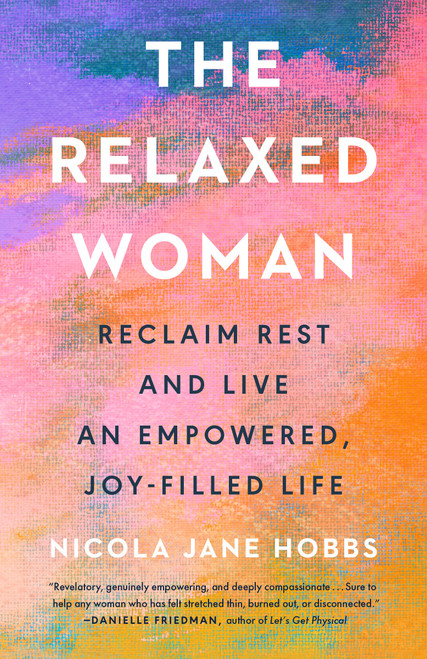 The Relaxed Woman (Reclaim Rest and Live an Empowered, Joy-Filled Life) by Nicola Jane Hobbs, 9780593719305