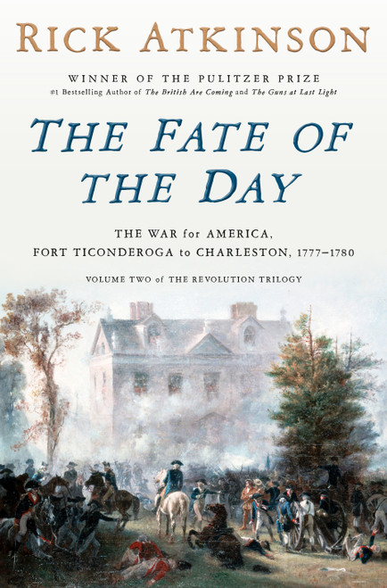 The Fate of the Day (The War for America, Fort Ticonderoga to Charleston, 1777-1780) by Rick Atkinson, 9780593799185