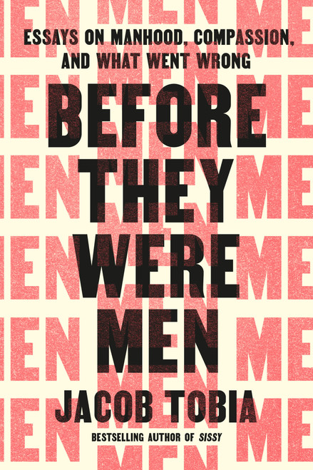 Before They Were Men (Essays on Manhood, Compassion, and What Went Wrong) by Jacob Tobia, 9780593797945