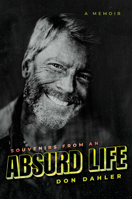 Souvenirs from an Absurd Life (A Memoir) by Don Dahler, 9798888458570