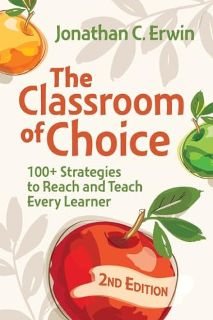The Classroom of Choice (100+ Strategies to Reach and Teach Every Learner) by Jonathan C. Erwin, 9781416633099