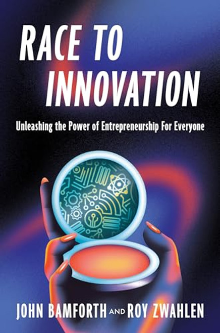 Race to Innovation (Unleashing the Power of Entrepreneurship For Everyone) by John Phillip Bamforth, Roy Stanford Zwahlen, Reuben Blackwell, Maya Fitzgerald, Ashlie Thomas, 9781646871858