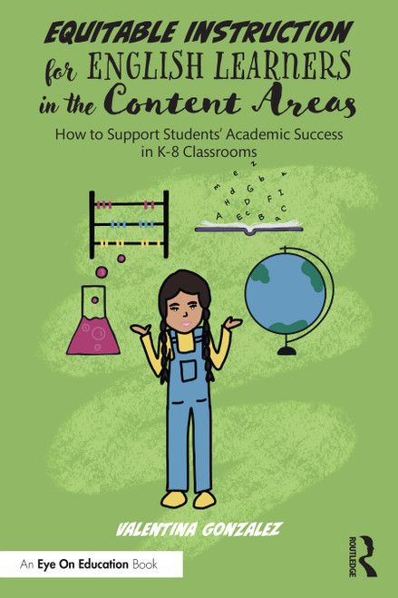Equitable Instruction for English Learners in the Content Areas (How to Support Students' Academic Success in K-8 Classrooms) by Valentina Gonzalez, 9781032261904