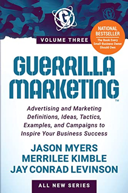 Guerrilla Marketing Volume 3 (Advertising and Marketing Definitions, Ideas, Tactics, Examples, and Campaigns to Inspire Your Business Success) by Jason Myers, Merrilee Kimble, Jay Conrad Levinson, 9781631958274