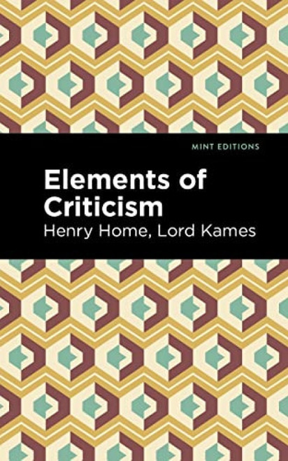Elements of Criticism by Henry Home, Lord Kames, Mint Editions, 9781513218267