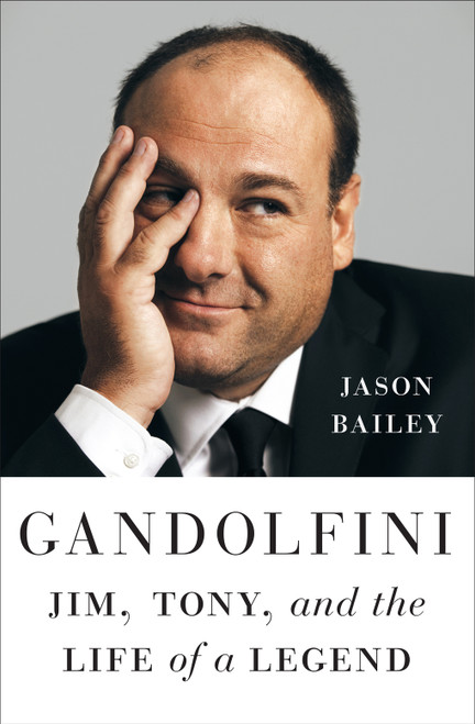 Gandolfini (Jim, Tony, and the Life of a Legend) by Jason Bailey, 9781419767692