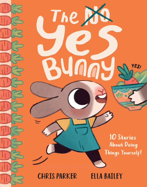 The Yes Bunny (10 Stories About Doing Things Yourself!) by Chris Parker, Ella Bailey, 9781419776915