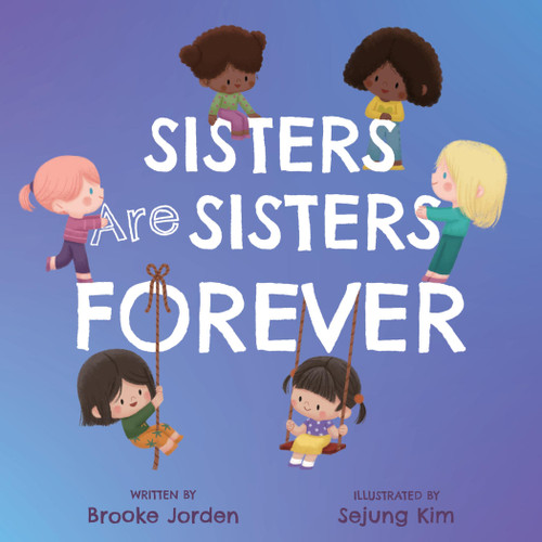 Sisters Are Sisters Forever (A Board Book about Sibling Love) by Brooke Jorden, Sejung Kim, 9781641708678