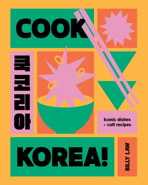 Cook Korea! (Iconic Dishes & Cult Recipes) by Billy Law, 9781923049918