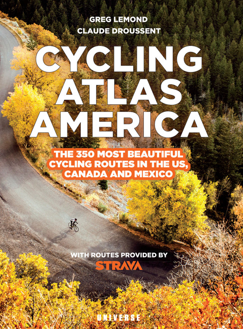 Cycling Atlas North America (The 350 Most Beautiful Cycling Trips in the US, Canada, and Mexico) - 9780789347022 by Greg LeMond, Claude Droussent, 9780789347022