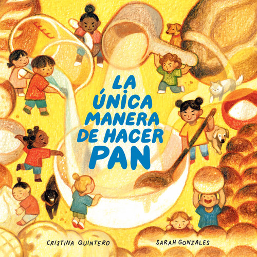 La única manera de hacer pan / The Only Way to Make Bread (Spanish Edition) by Cristina Quintero, Sarah Gonzales, 9798890982568