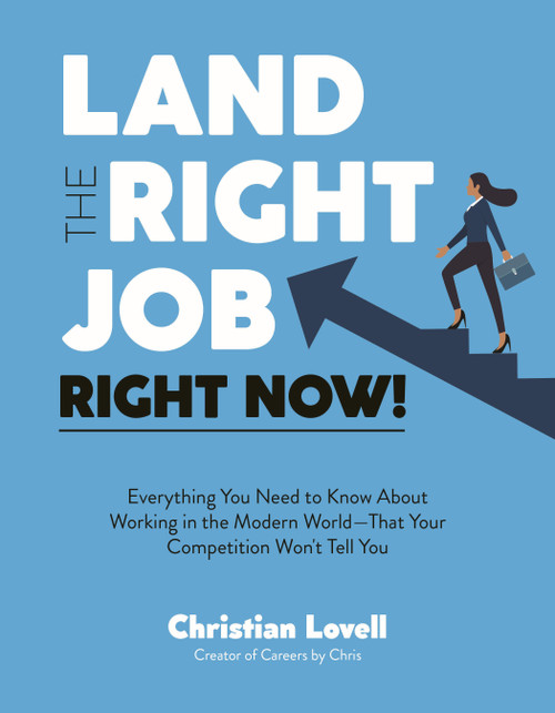 Land the Right Job, Right Now! (Everything You Need to Know About Working in the Modern World (That Your Competition Won't Tell You)) by Christian Lovell, 9798890032584