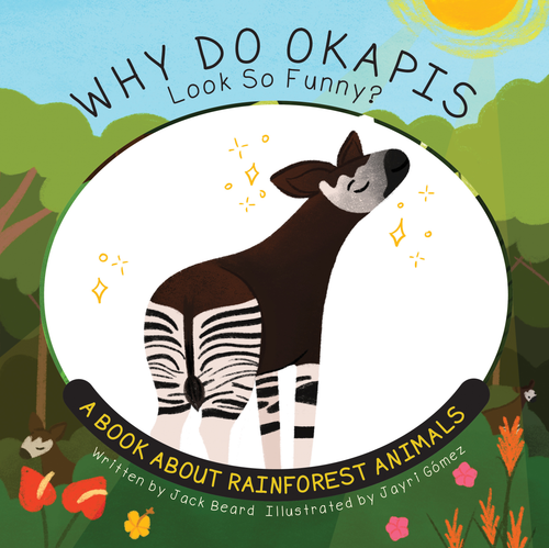 Why Do Okapis Look So Funny? (A Book About Rainforest Animals) by Beard Jack, Jayri Gomez, 9781486731145