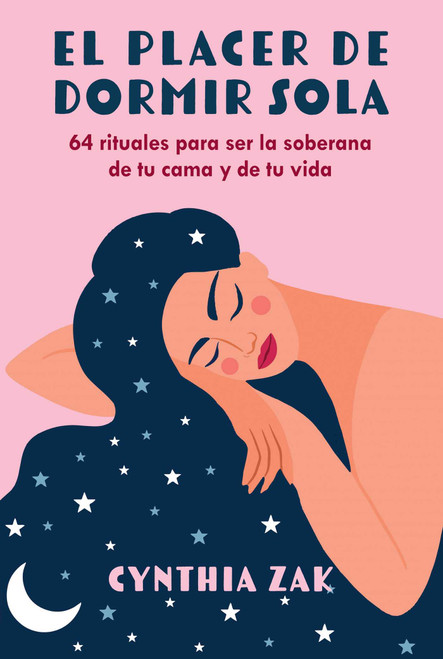 El placer de dormir sola (64 rituales para ser la soberana de tu cama y de tu vida) (Spanish Edition) by Cynthia Zak, 9798888501887