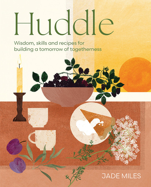 Huddle (Wisdom, skills and recipes for building a tomorrow of togetherness) by Jade Miles, 9781761450587