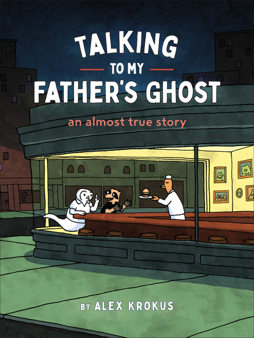 Talking to My Father's Ghost (An Almost True Story) by Alex Krokus, 9781797228181