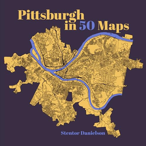 Pittsburgh in 50 Maps by Stentor Danielson, 9781953368850