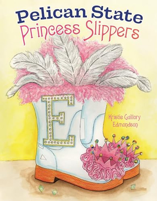 Pelican State Princess Slippers by Kristie Guillory Edmondson, 9781455628148