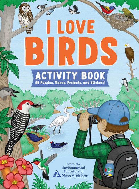 I Love Birds Activity Book (65 Puzzles, Mazes, Projects, and Stickers!) by The Environmental Educators of Mass Audubon, 9781635867817