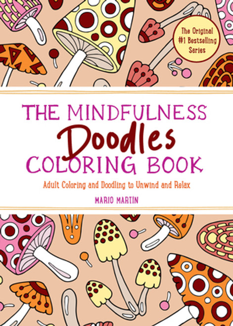 The Mindfulness Doodles Coloring Book (Adult Coloring and Doodling to Unwind and Relax) by Mario Martín, 9781891011207