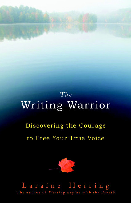 The Writing Warrior (Discovering the Courage to Free Your True Voice) by Laraine Herring, 9781590307960