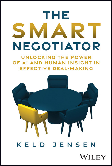 The Smart Negotiator (Unlocking the Power of AI and Human Insight in Effective Deal-Making) by Keld Jensen, 9781394255696