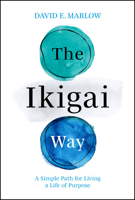 The Ikigai Way (A Simple Path for Living a Life of Purpose) by David E. Marlow, 9781394286522