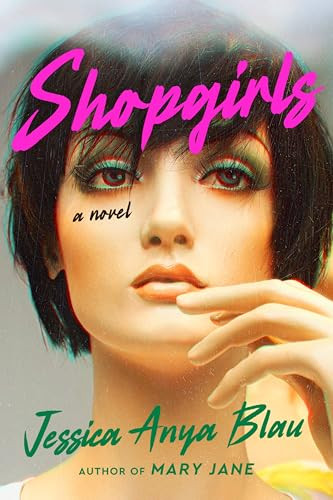 Shopgirls (A Novel) by Jessica Anya Blau, 9780063052352