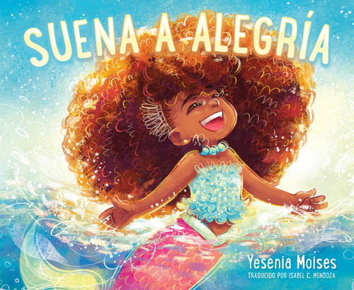 Suena a Alegría (Sounds Like Joy (Spanish edition)) by Yesenia Moises, Yesenia Moises, Isabel C. Mendoza, 9780063333888