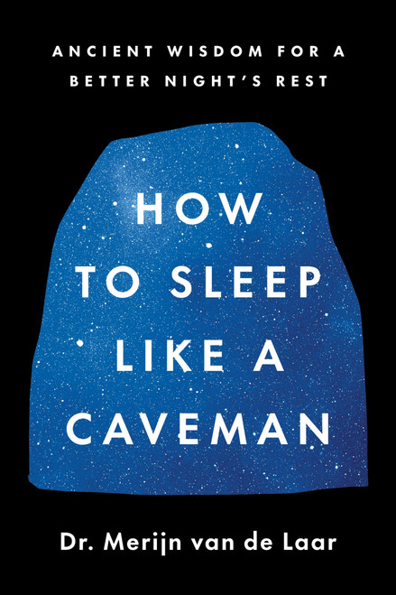 How to Sleep Like a Caveman (Ancient Wisdom for a Better Night's Rest) by Merijn van de Laar, 9780063430174