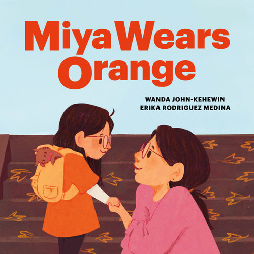 Miya Wears Orange by Wanda John-Kehewin, Erika Rodriguez Medina, 9781774921258