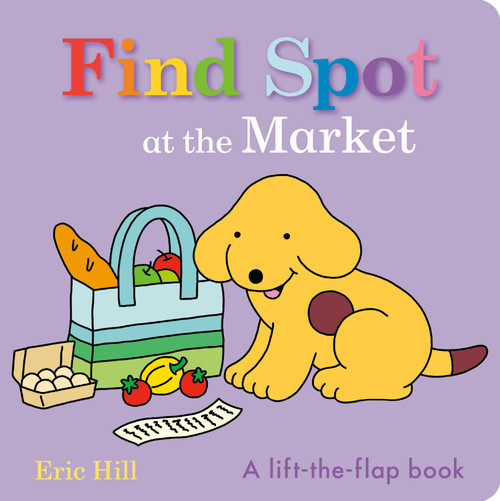 Find Spot at the Market (A Lift-the-Flap Book) by Eric Hill, Eric Hill, 9780241734353