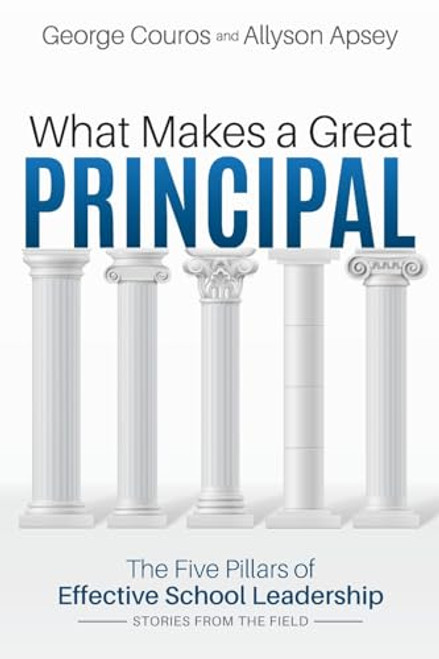 What Makes a Great Principal:The Five Pillars of Effective School Leadership by George Couros, Allyson Apsey, 9781948334730