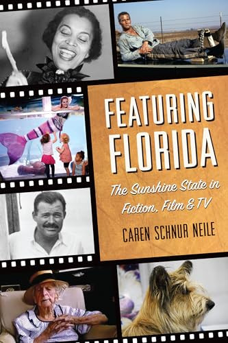 Featuring Florida (The Sunshine State in Fiction, Film & TV) by Caren Schnur Neile, 9781467155809