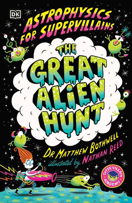 Astrophysics for Supervillains 2 The Great Alien Hunt by Dr. Matthew Bothwell, 9780593959473