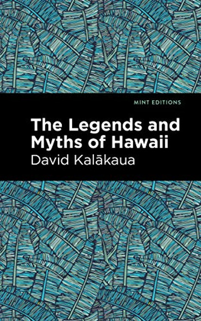 The Legends and Myths of Hawaii - 9781513208909 by David Kalakaua, Mint Editions, 9781513208909