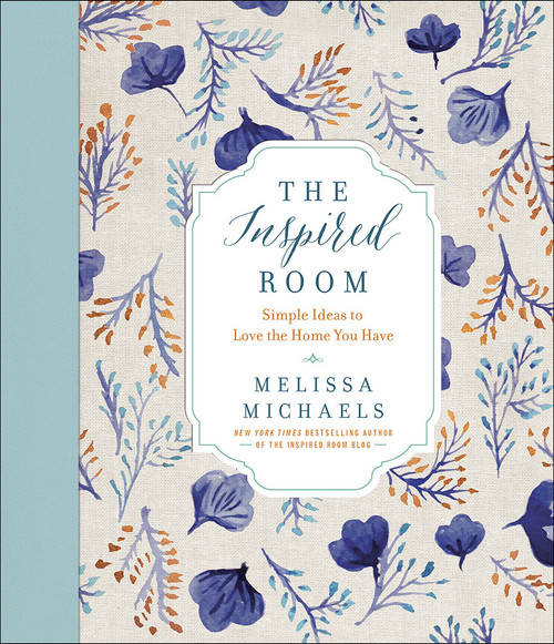 The Inspired Room (Simple Ideas to Love the Home You Have) by Melissa Michaels, 9780736963091