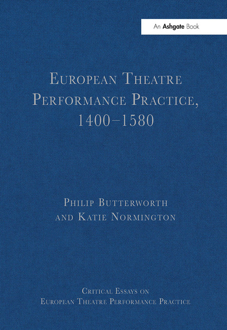 European Theatre Performance Practice, 1400-1580 by Philip Butterworth, Katie Normington, 9781032918464