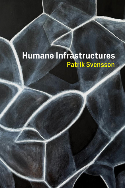 Humane Infrastructures by Patrik Svensson, 9780262542128