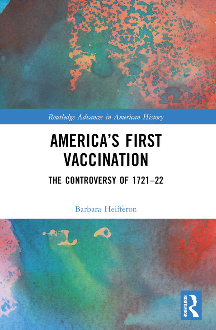 America's First Vaccination (The Controversy of 1721-22) by Barbara Heifferon, 9781032320137